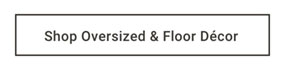 Shop Oversized & Floor Decor
