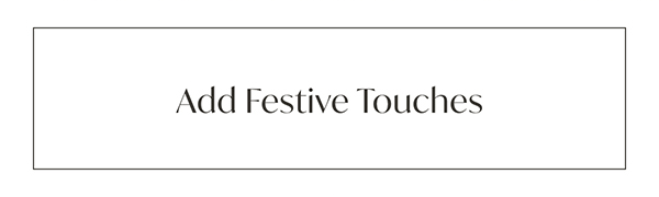 Add Festive Touches