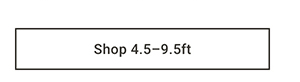 Shop 4.5 - 9.5ft >