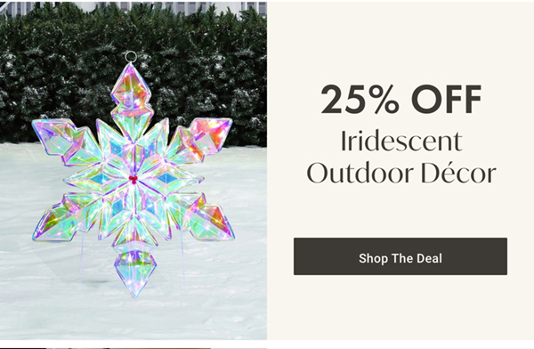 25% Off Iridescent Outdoor Décor | Shop the Deal >