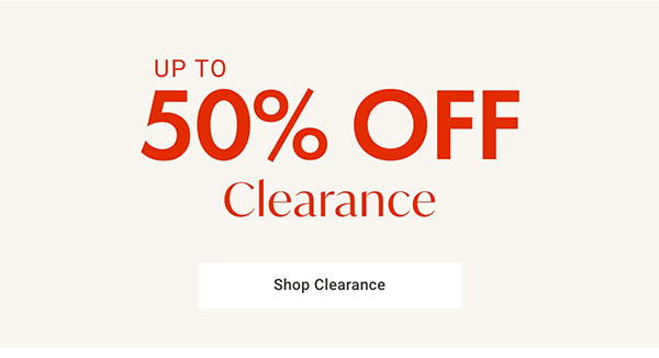 Up to 50% Off Storewide Clearance | Shop Now >