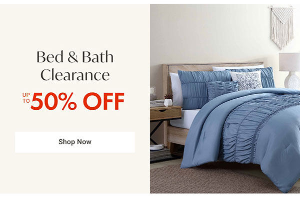 Bed & Bath Clearance Up to 50% OFF - Shop Now