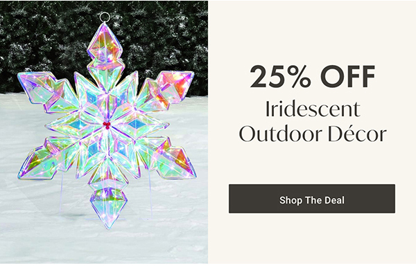25% Off Iridescent Outdoor Décor | Shop the Deal >