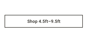 Shop 4.5 - 9.5ft >