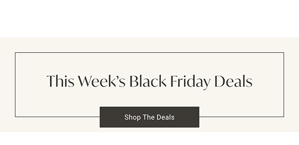 This Week's Black Friday Deals | Shop the Deals >