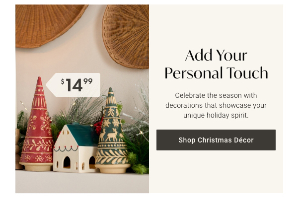 Add Your Personal Touch | Shop Christmas Décor >