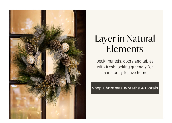Layer in Natural Elements | Shop Christmas Wreaths & Florals >