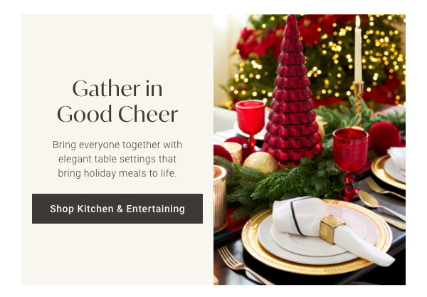Gather in Good Cheer | Shop Kitchen & Entertaining >