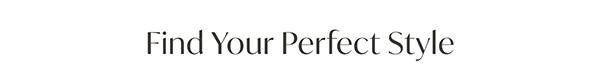 Find Your Perfect Style