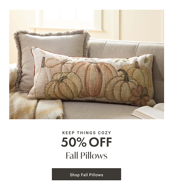 50% Off Fall Pillows | Shop Fall Pillows >