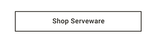 Shop Serveware >