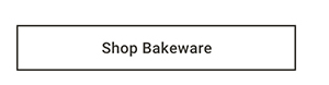 Shop Bakeware >