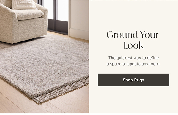 Ground Your Look | Shop Rugs >