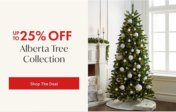 Up to 25% Off Alberta Tree Collection | Shop the Deal >