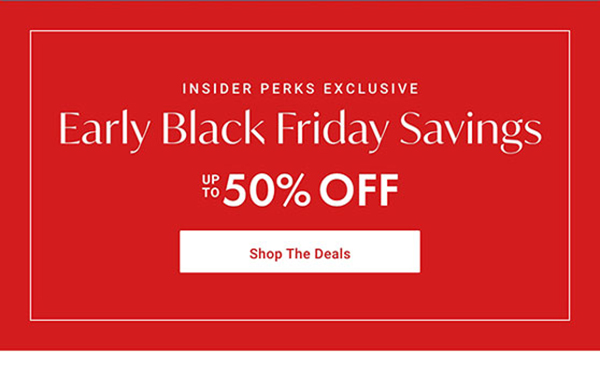 Insider Perks Exclusive: Early Black Friday Savings: Up to 50% OFF - Shop The Deals