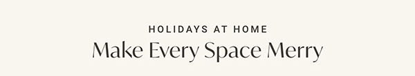 Holiday At Home: Make Every Space Merry