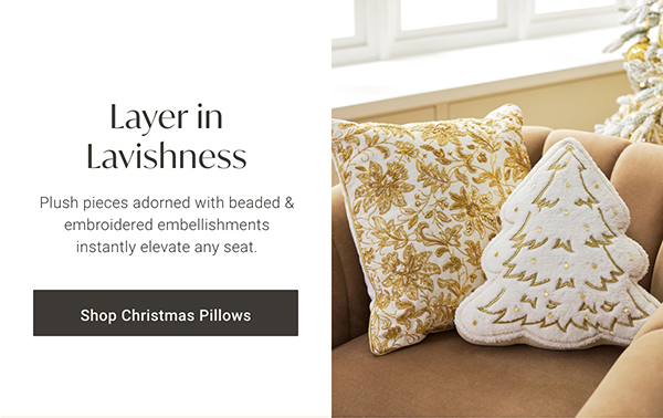 Layer in Lavishness | Shop Christmas Pillows >