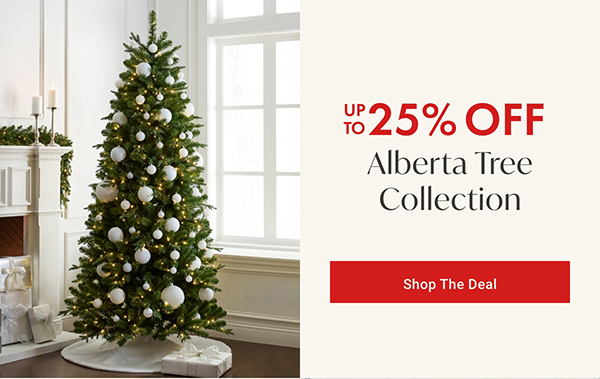 Up to 25% Off Alberta Tree Collection | Shop the Deal >