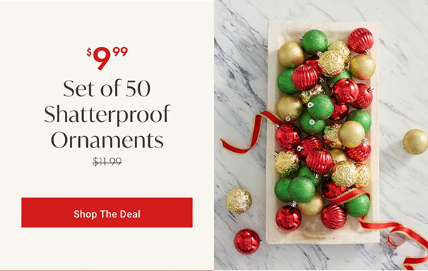 $9.99 Set of 50 Shatterproof Ornaments | Shop the Deal >