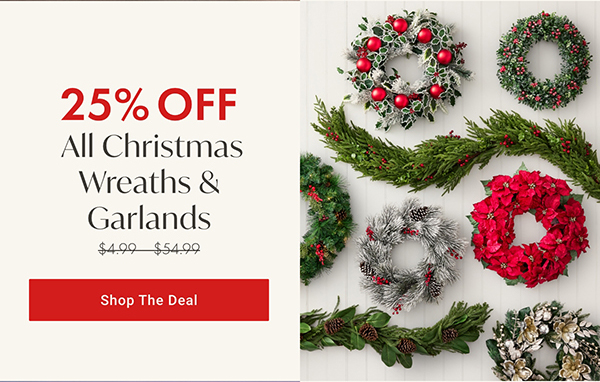 25% Off All Christmas Wreaths & Garlands | Shop the Deal >