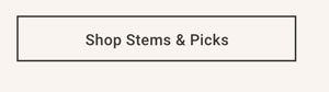 Shop Stems & Picks