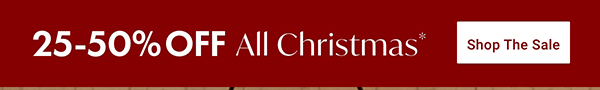 25-50% Off All Christmas | Shop the Sale >