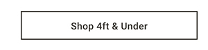 Shop 4ft & Under >