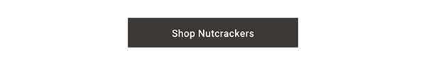 Shop Nutcrackers >