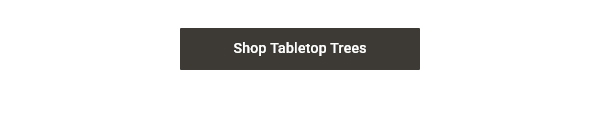 Shop Tabletop Trees >