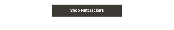 Shop Nutcrackers >