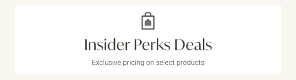 Insider Perks Deals - Exclusive pricing on select products