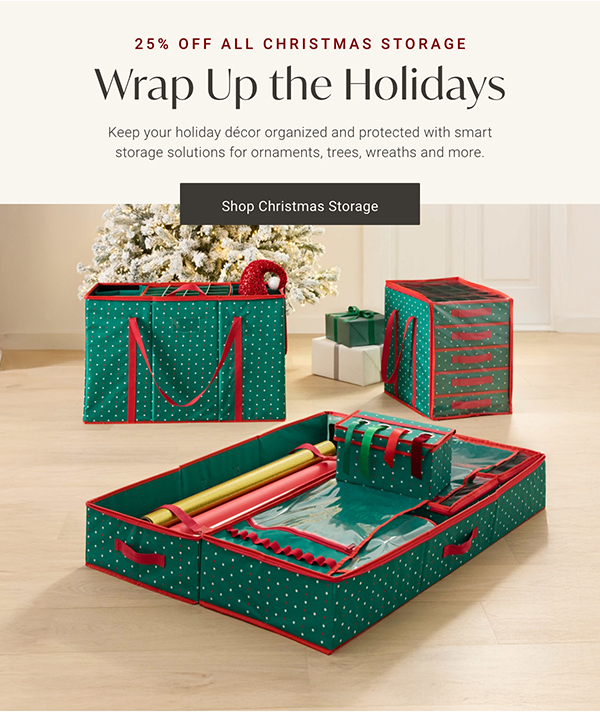 Wrap Up the Holidays | Shop Christmas Storage >