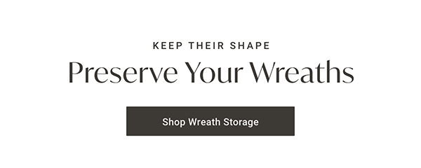 Preserve Your Wreaths | Shop Wreath Storage >