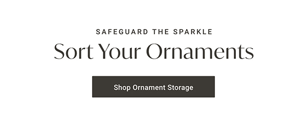 Sort Your Ornaments | Shop Ornament Storage >