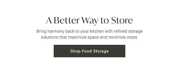 A Better Way to Store | Shop Food Storage >