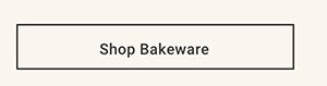 Shop Bakeware >