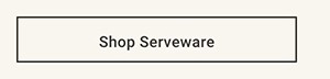 Shop Serveware >