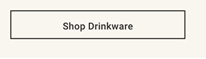 Shop Drinkware >
