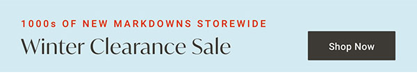 1000s Of New Markdowns Storewide: Winter Clearance Sale - Shop Now