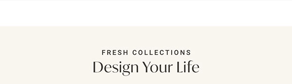 Fresh Collections: Design Your Life