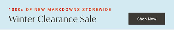 1000s of New Markdowns storewide: Winter Clearance Sale - Shop All Clearance
