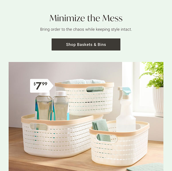 Minimize the Mess | Shop Baskets & Bins >