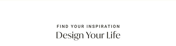 Find Your Inspiration: Design Your Life