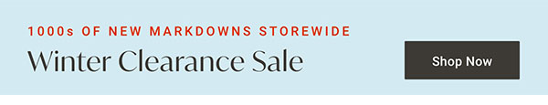 1000s of New Markdowns Storewide - Winter Clearance Sale - Shop Now
