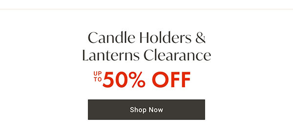 Candle Holders & Lanterns Clearance up to 50% off | Shop Now >