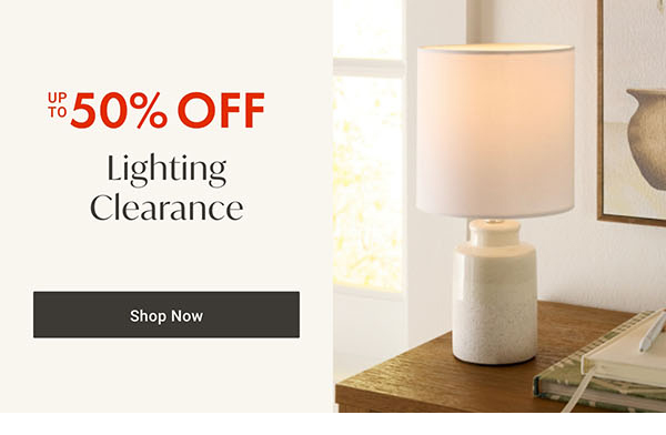 Lighting Clearance up to 50% off | Shop Now >