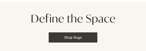Define the Space | Shop Rugs >