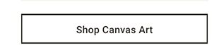 Shop Canvas Art >