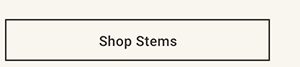 Shop Stems >
