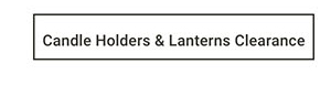 Candle Holders & Lanterns Clearance >